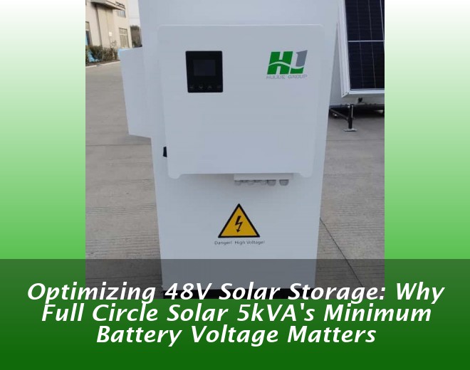 Optimizing 48V Solar Storage: Why Full Circle Solar 5kVA's Minimum Battery Voltage Matters